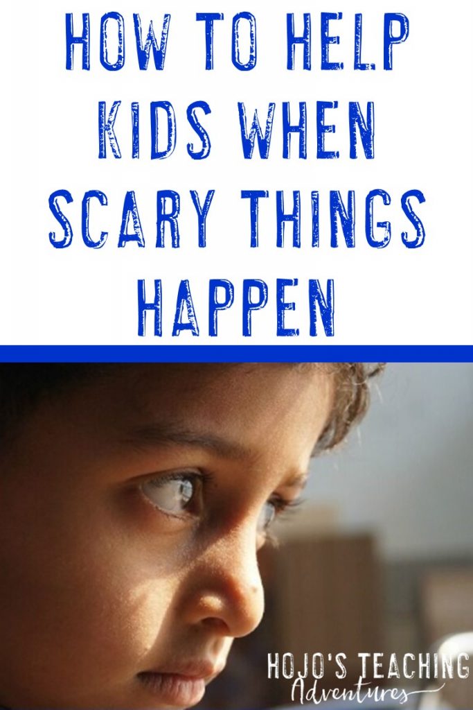 how to help kids when scary things happen