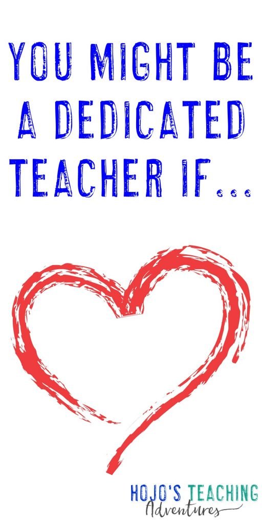 You Might Be a Dedicated Teacher If... - HoJo's Teaching Adventures, LLC