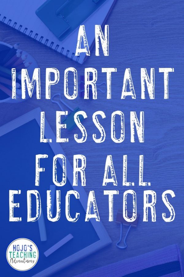 The Most Important Educator Lesson - Hojo's Teaching Adventures, Llc