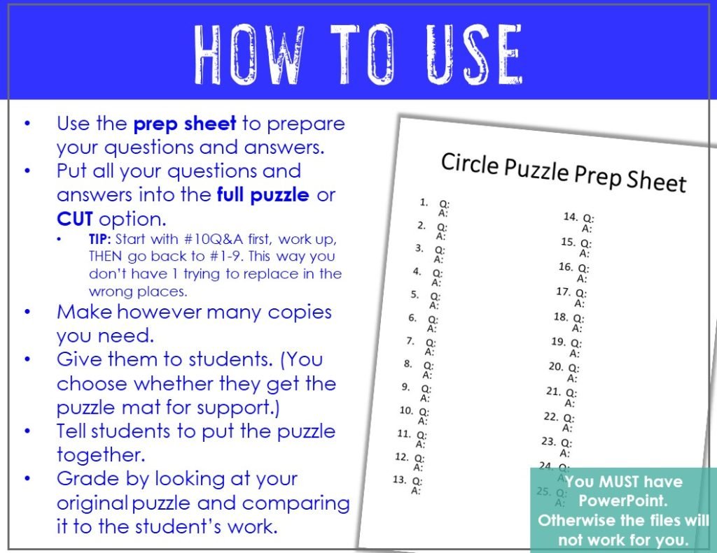 How to Use - use the prep sheet to prepare your answers. Pur your questions and answers into the full puzzle or pre-cut option. Make copies. Give them to students. Tell them to put the puzzle together. Use the original puzzle as an answer key. 